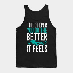 The deeper you go the better it feels Tank Top